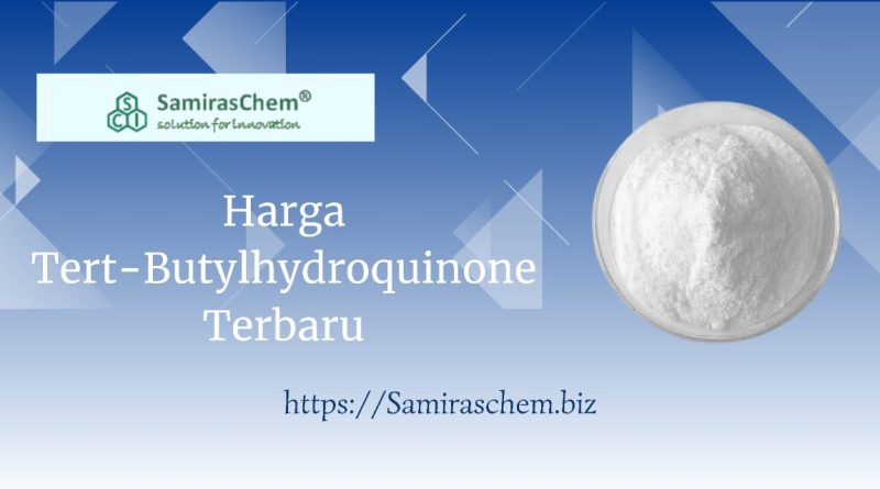 Harga Tert-Butylhydroquinone Terbaru